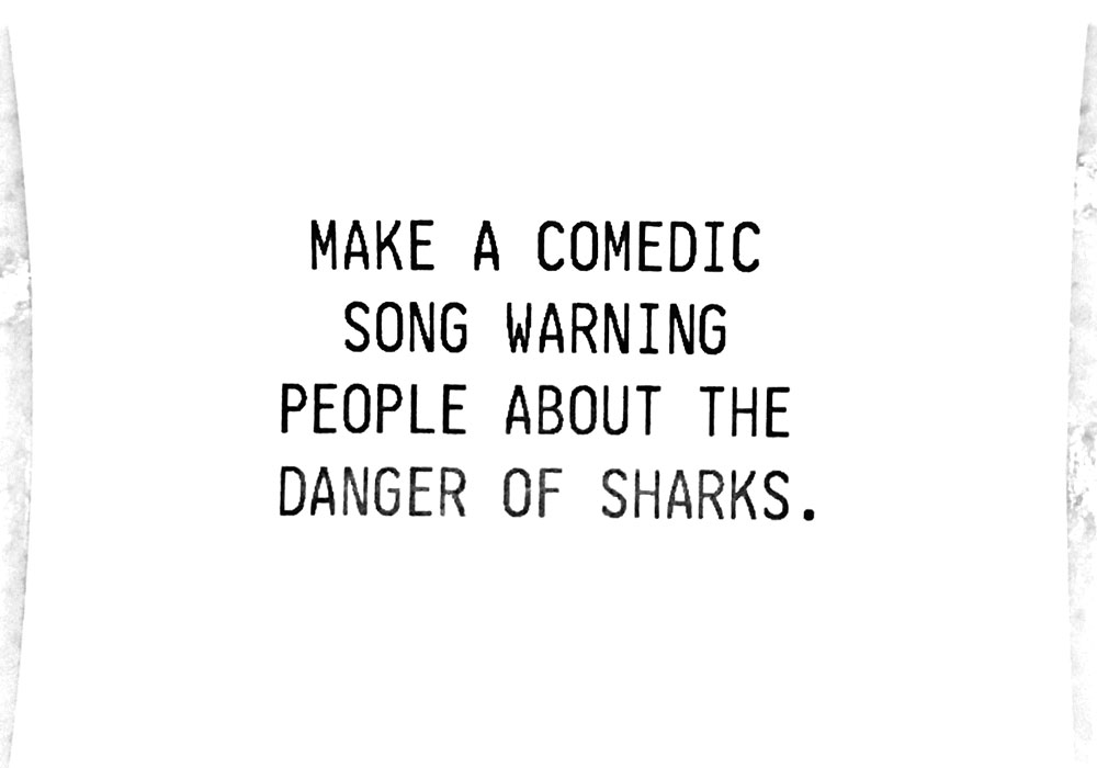 “Make a comedic song warning people about the dangers of sharks”